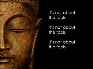 It’s not about
the tools

It’s not about
the tools

It’s not about
the tools
 