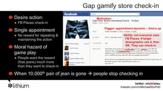 Gap gamify store check-in
Desire action:                        Motivation
 FB Places check-in
                           ...