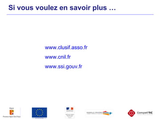 Si vous voulez en savoir plus …
www.clusif.asso.fr
www.cnil.fr
www.ssi.gouv.fr
 