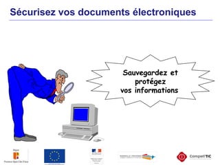 Sécurisez vos documents électroniques
Sauvegardez et
protégez
vos informations
 