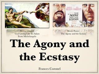 The Agony and
the Ecstasy
Frances Coronel
Sistine Chapel:
God Giving Life To Adam
From Michelangelo
Movie Poster:
The Agony and the Ecstasy
 