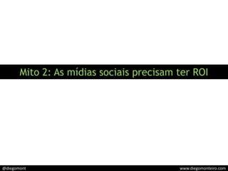 Mito 2: As mídias sociais precisam ter ROI