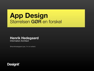 Hello!
Appare Designit
   Design
We
Størrelsen GØR en forskel


Henrik Hedegaard
Information Architect

@henrikhedegaard (yes, I’m on twitter!)
 