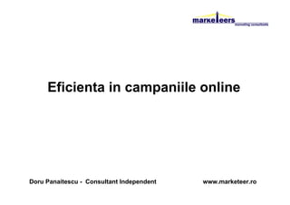 Eficienta in campaniile online




Doru Panaitescu - Consultant Independent   www.marketeer.ro
 