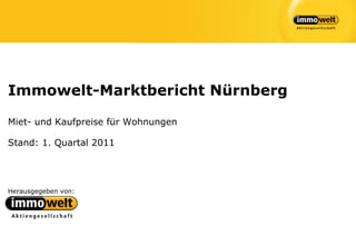 Immowelt-Marktbericht Nürnberg

Miet- und Kaufpreise für Wohnungen

Stand: 1. Quartal 2011




Herausgegeben von:
 