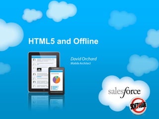 HTML5 and Offline David Orchard Mobile Architect 