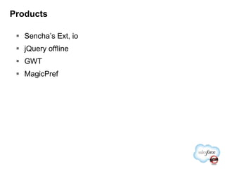 ProductsSencha’s Ext, iojQuery offlineGWTMagicPref