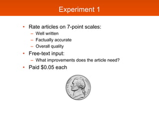 Experiment 1

•  Rate articles on 7-point scales:
   –  Well written
   –  Factually accurate
   –  Overall quality
•  Fre...