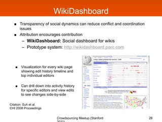 WikiDashboard
       Transparency of social dynamics can reduce conflict and coordination
        issues
       Attribut...