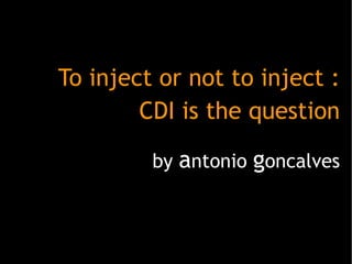 To inject or not to inject : CDI is the question by  a ntonio  g oncalves 