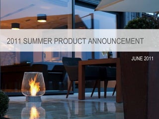 2011 SUMMER PRODUCT ANNOUNCEMENT JUNE 2011 