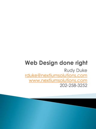 Rudy Duke
rduke@nextiumsolutions.com
  www.nextiumsolutions.com
              202-258-3252
 