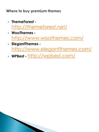    ThemeForest -
    http://themeforest.net/
   WooThemes -
    http://www.woothemes.com/
   ElegantThemes -
    http://www.elegantthemes.com/
   WPBest - http://wpbest.com/
 