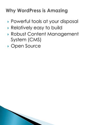    Powerful tools at your disposal
   Relatively easy to build
   Robust Content Management
    System (CMS)
   Open Source
 