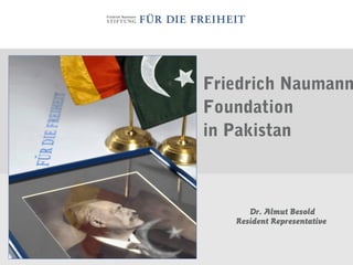 Friedrich Naumann
Foundation
in Pakistan
Dr. Almut Besold
Resident Representative
 
