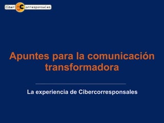 Apuntes para la comunicación transformadora La experiencia de Cibercorresponsales 