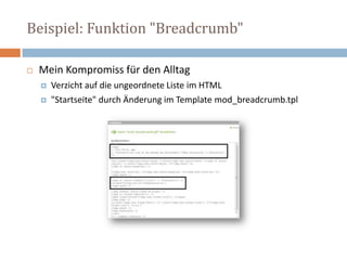 Beispiel: Funktion "Breadcrumb"Mein Kompromiss für den AlltagVerzicht auf die ungeordnete Liste im HTML"Startseite" durch Änderung im Template mod_breadcrumb.tpl