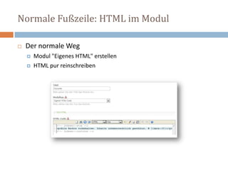 Normale Fußzeile: HTML im Modul Der normale Weg Modul "Eigenes HTML" erstellen HTML pur reinschreiben 