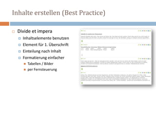 Inhalte erstellen (Best Practice)Divide et imperaInhaltselementebenutzenElement für 1. ÜberschriftEinteilungnachInhaltFormatierung einfacherTabellen / Bilder per Fernsteuerung