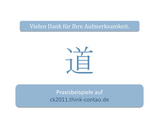 Vielen Dank für Ihre Aufmerksamkeit.道Praxisbeispiele auf ck2011.think-contao.de 