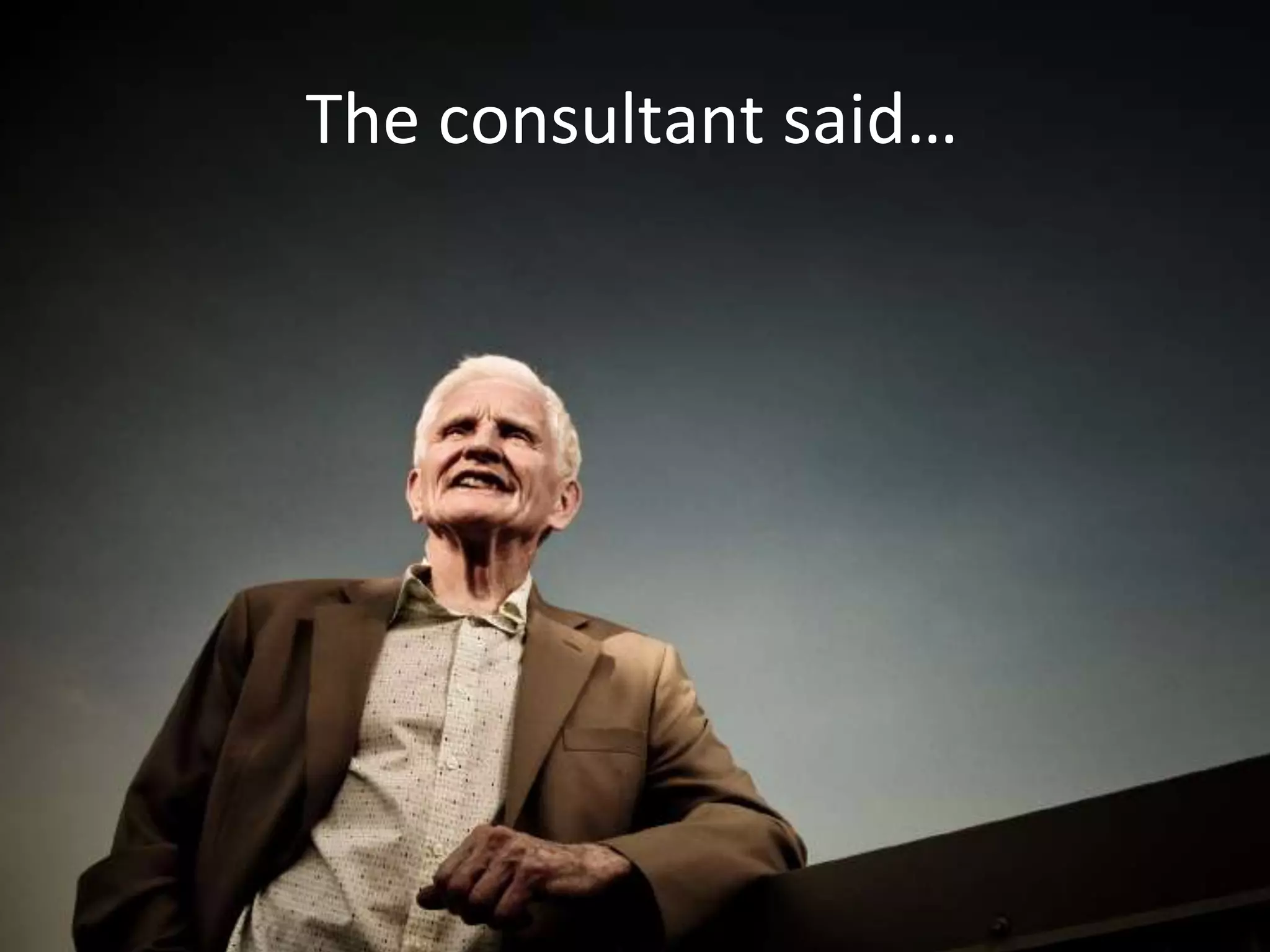 The consultant said…