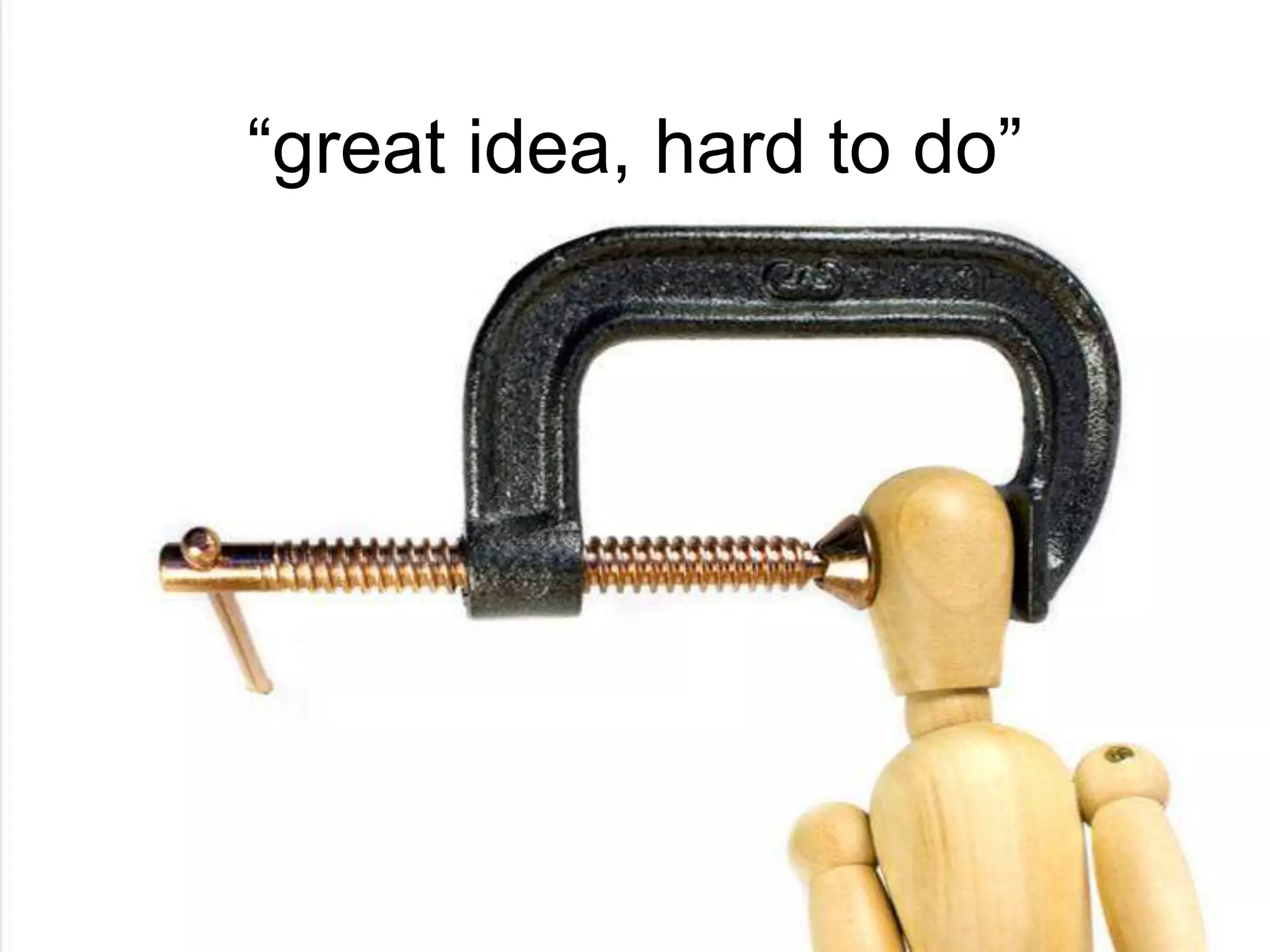“great idea, hard to do”