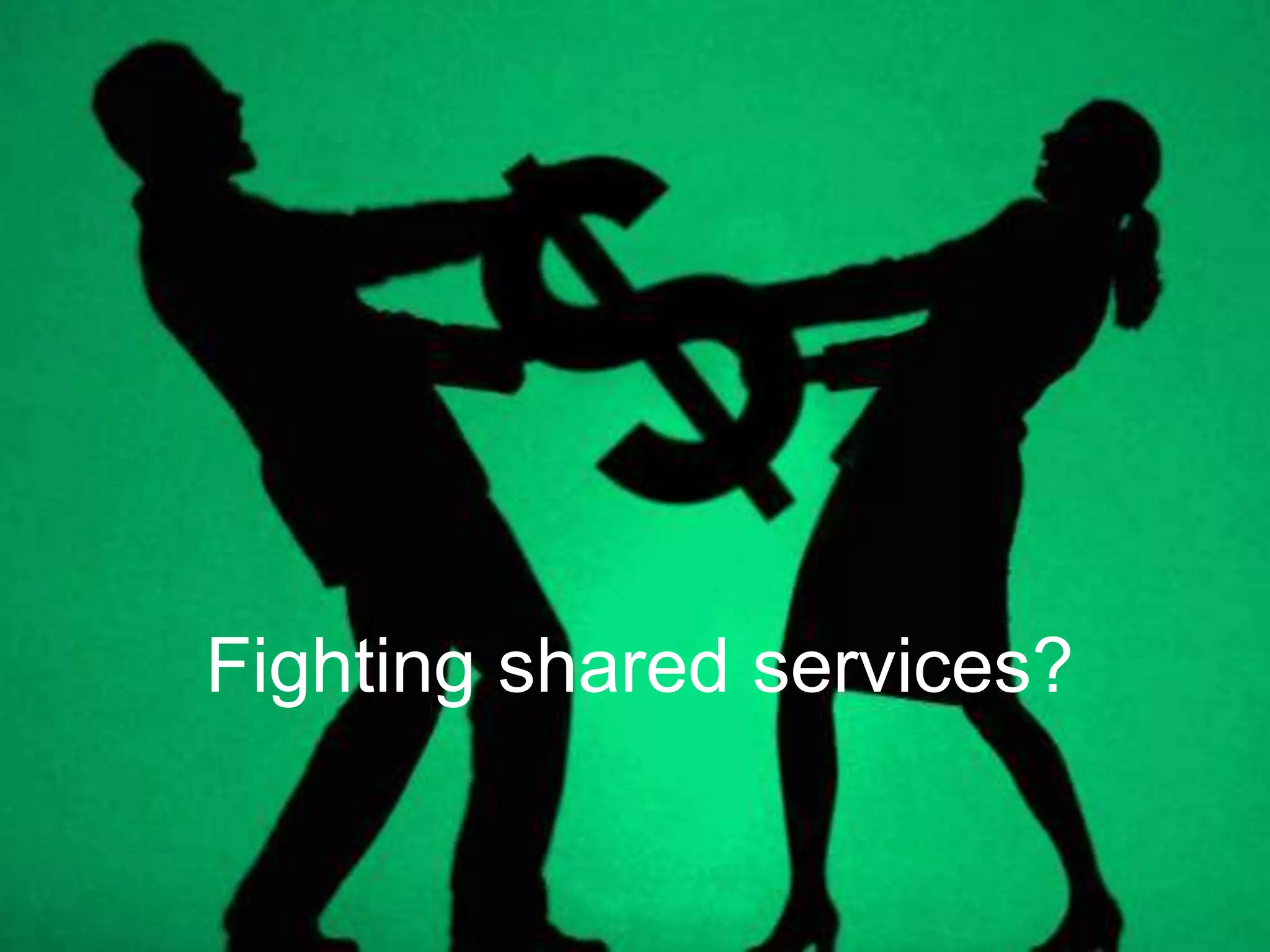 Fighting shared services?