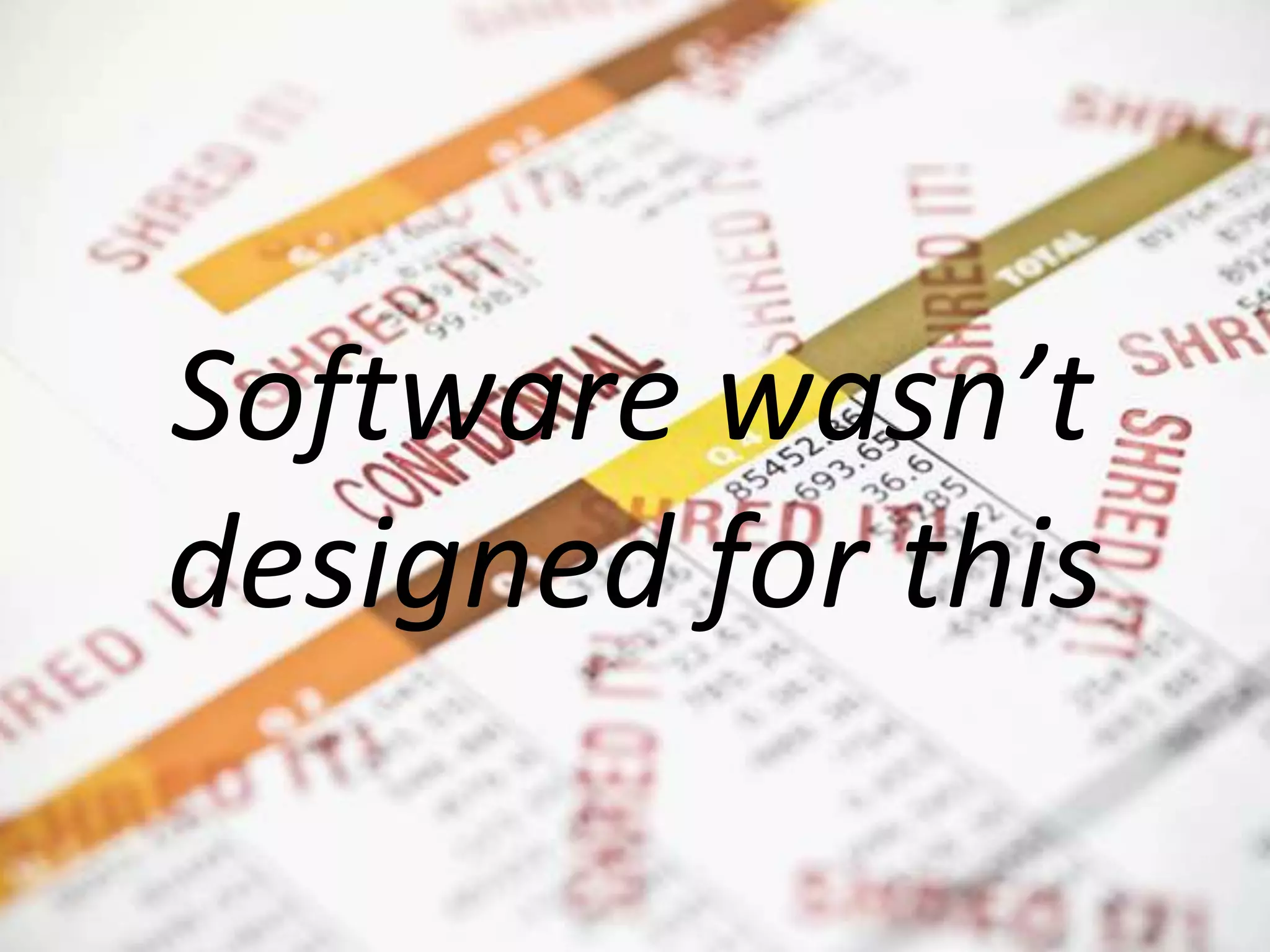 Software wasn’t designed for this