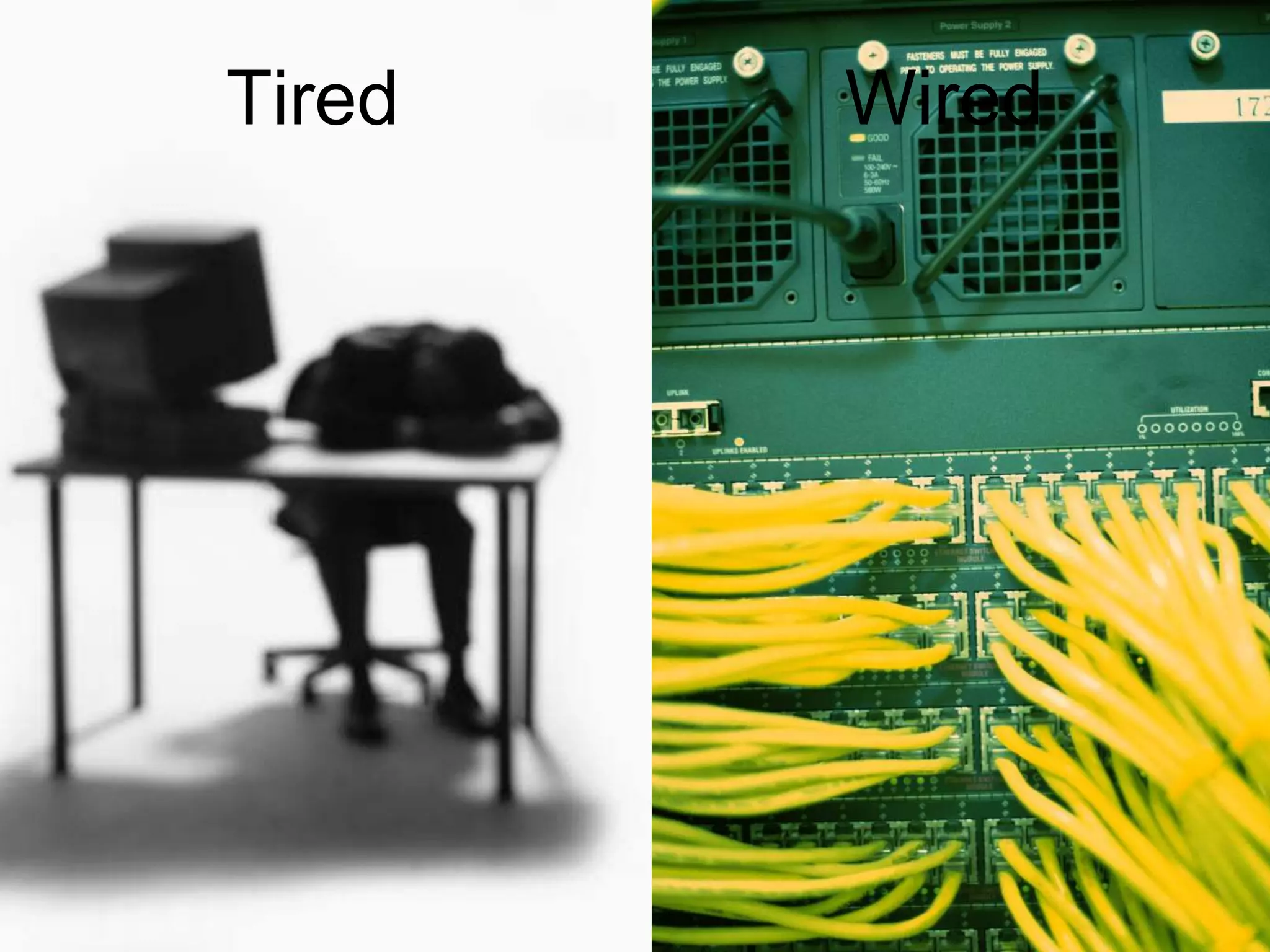 Tired                     Wired