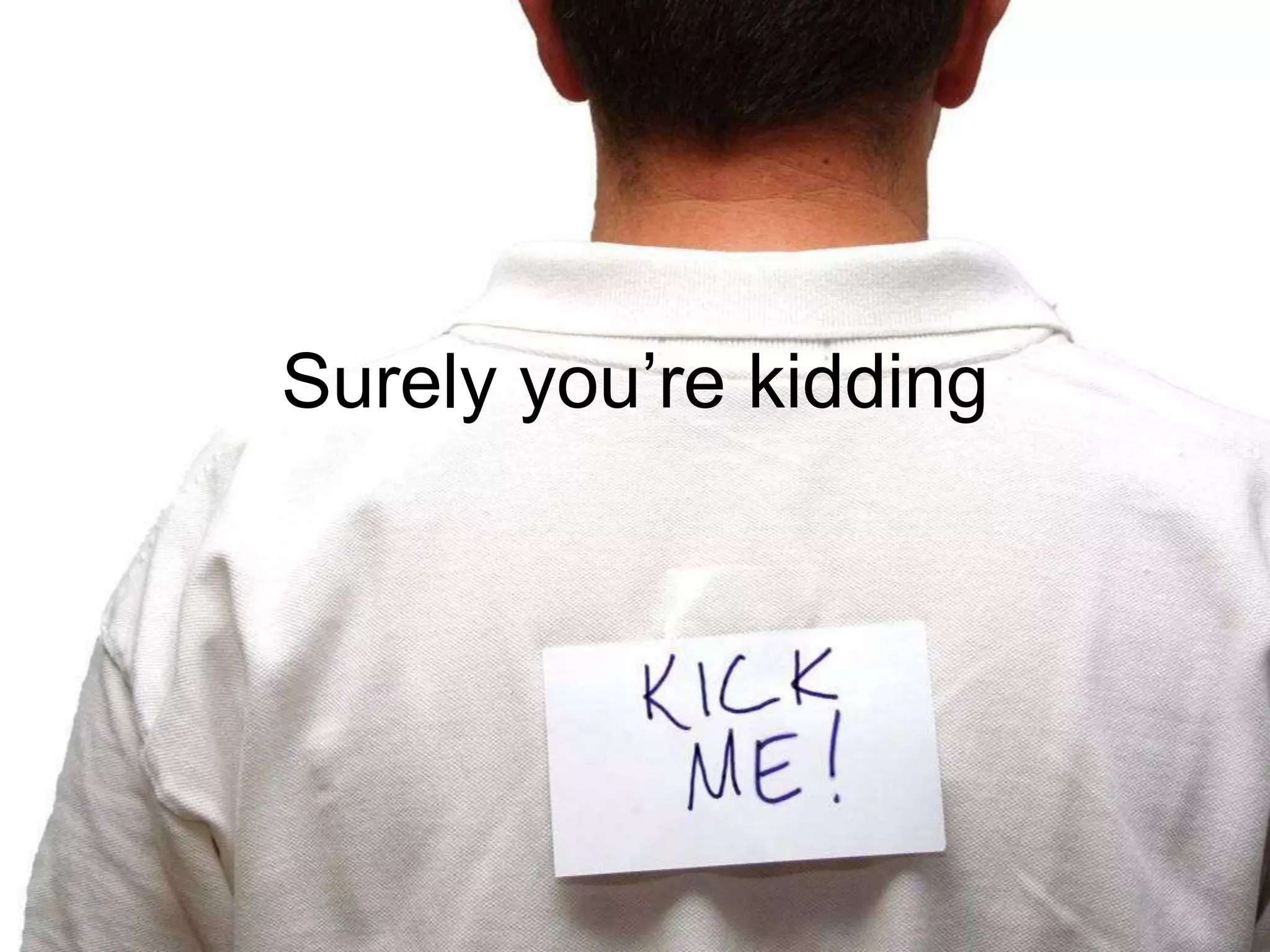 Surely you’re kidding