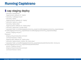 Sample config/deploy/development.rb9# Set the servers for this stage.role :app, "dev.nrel.gov"role :web, "dev.nrel.gov"role :db,  "dev-db.nrel.gov"# Reduce the number of copies kept for the# development environment.set :keep_releases, 2