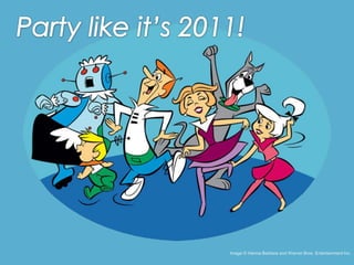 4Party like it’s 2011!Image © Hanna-Barbera and Warner Bros. Entertainment Inc.