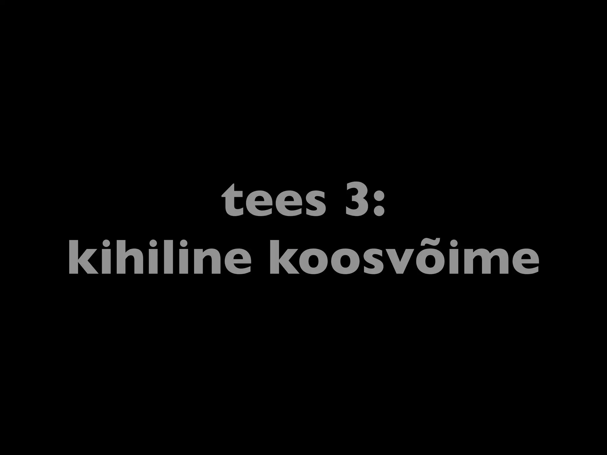 tees 3:
kihiline koosvõime
 