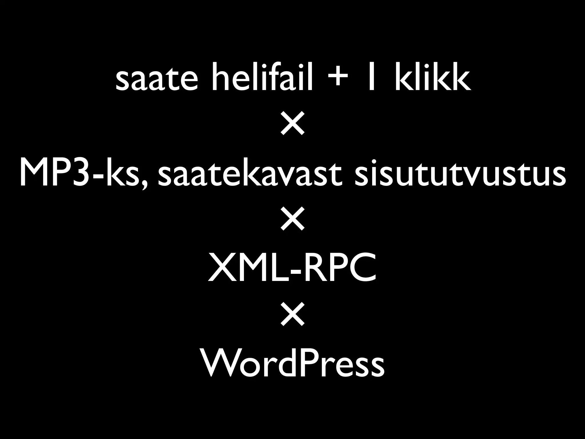 saate helifail + 1 klikk
               ✕
MP3-ks, saatekavast sisututvustus
               ✕
           XML-RPC
               ✕
           WordPress
 