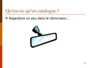 Qu’est-ce qu’un catalogue ? Regardons un peu dans le rétroviseur… 