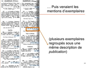 …  Puis venaient les mentions d’ exemplaires (plusieurs exemplaires regroupés sous une même description de  publication ) 