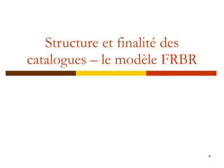 Structure et finalité des catalogues – le modèle FRBR 