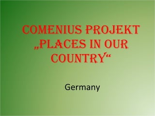 Comenius Projekt „Places in our country“ Germany 
