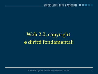 Web 2.0, copyright  e diritti fondamentali © 2010 Studio Legale Nitti & Associati – tutti i diritti riservati - www.nitti.it 