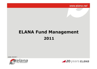 ELANA Fund Management
                             2011



Update: 30.06.2011
 