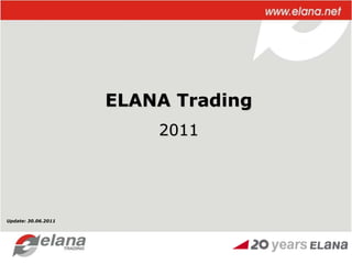 ELANA Trading 2011 Update: 30.06.2011 