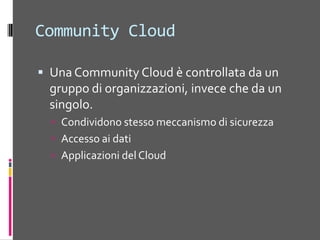 Hybrid CloudÈ unacombinazionediuna public e diuna private cloudTipicamente è la sceltadiun’aziendadipubblicarenella public cloud informazioni non criticheall’azienda.Probabilmente è ilmodellodiriferimentocheun’aziendadovrebbescegliereQuestionario