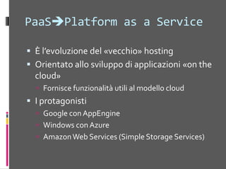 Un modellodiriferimentoI componentitipici di unaapplicazione Cloud sono:Front end: load-balanced stateless web serversMiddle worker tier: order processing, encodingBackend storage: SQL tables, files, blobsMultiple instances per scalabilità e disponibilitàFront-EndHTTP/HTTPSStorage,DB relazionaleFrontEndMiddle TierLoad BalancerCloud Application