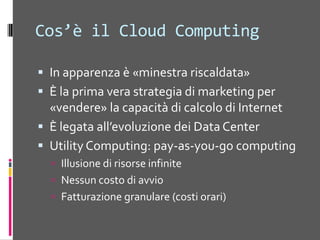 I Player del CloudComputingÈ un percorso obbligato per i grandi di Internet per sostenere i costi dei nuovi Data CenterExperience with very large datacentersUnprecedented economies of scale