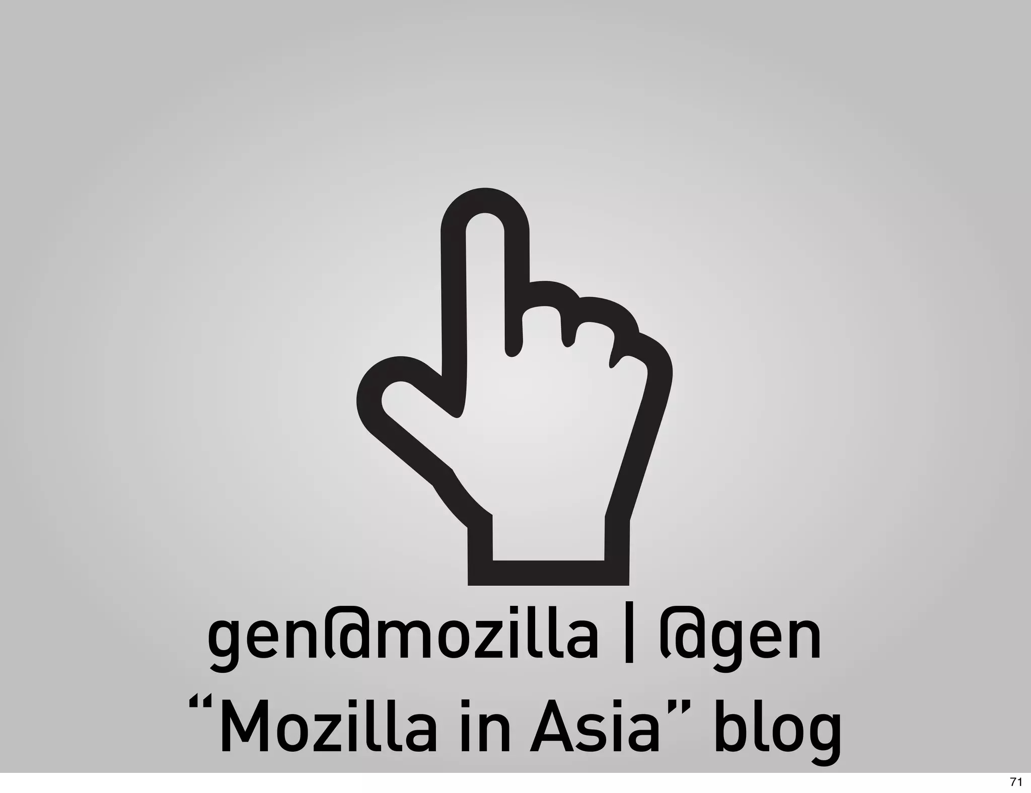 gen@mozilla | @gen
“Mozilla in Asia” blog   71
 