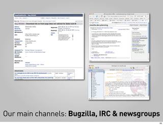 Our main channels: Bugzilla, IRC & newsgroups
                                            44
 