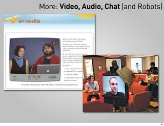 More: Video, Audio, Chat (and Robots)




                                    45
 