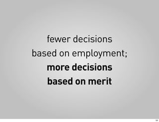 fewer decisions
based on employment;
   more decisions
   based on merit


                       54
 