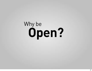 Why be
 Open?

         67
 