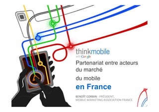 Partenariat entre acteurs
du marché
du mobile
en France
-"$,A*)(,'-B$)1!6$*5#"%+'.!
3/4#-%!3,$N%'#+)!,55/&#,'#/+!0$,+&%!
 